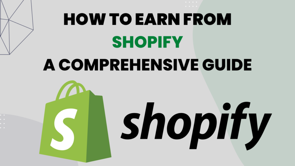 How to Earn from Shopify: A Comprehensive Guide